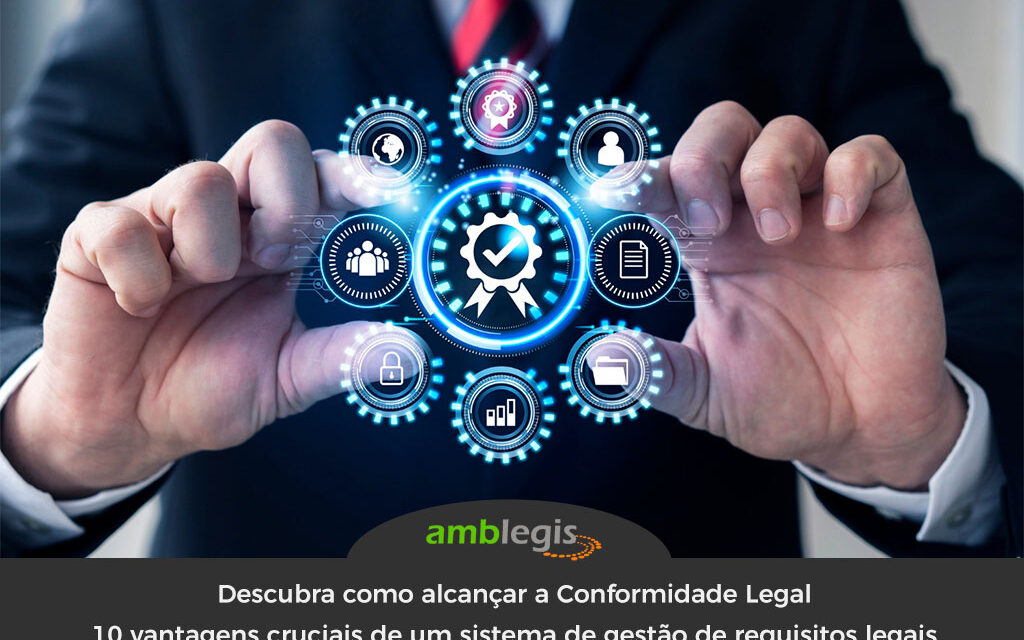 Descubra como alcançar a Conformidade Legal: 10 vantagens cruciais de um sistema de gestão de requisitos legais
